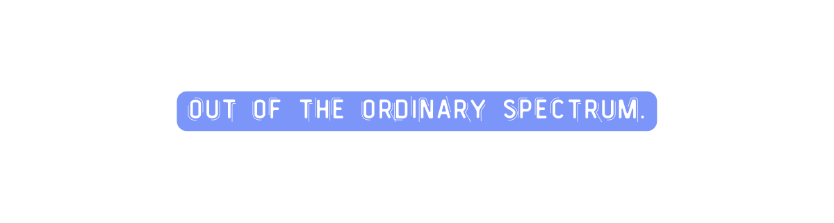 Out of the ordinary spectrum